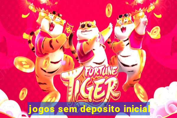 jogos sem deposito inicial